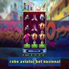 robo aviator bet nacional